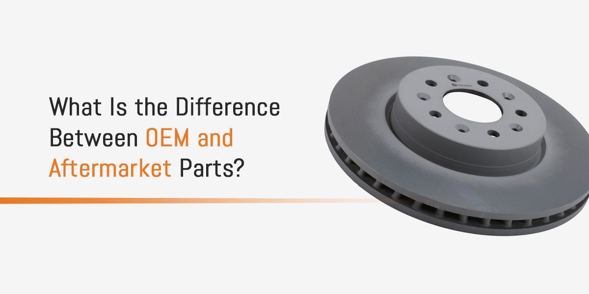 Aftermarket Parts vs. OEM parts. What's The Difference?